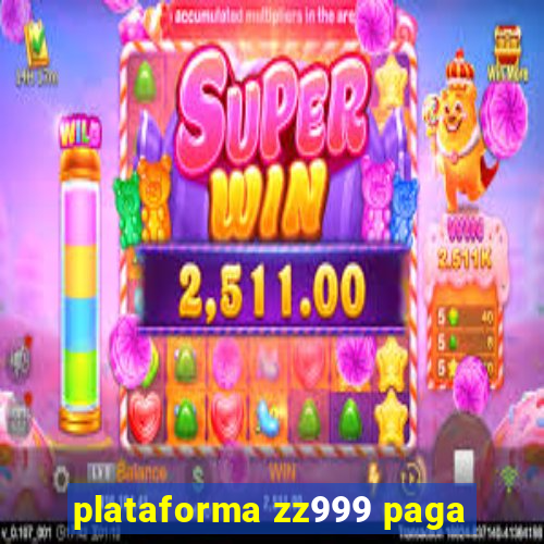 plataforma zz999 paga